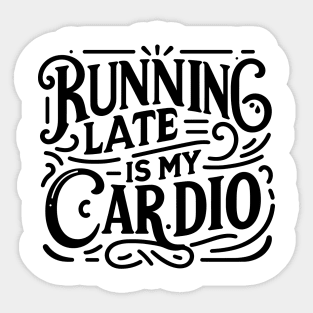 Running Late is My Cardio Sticker